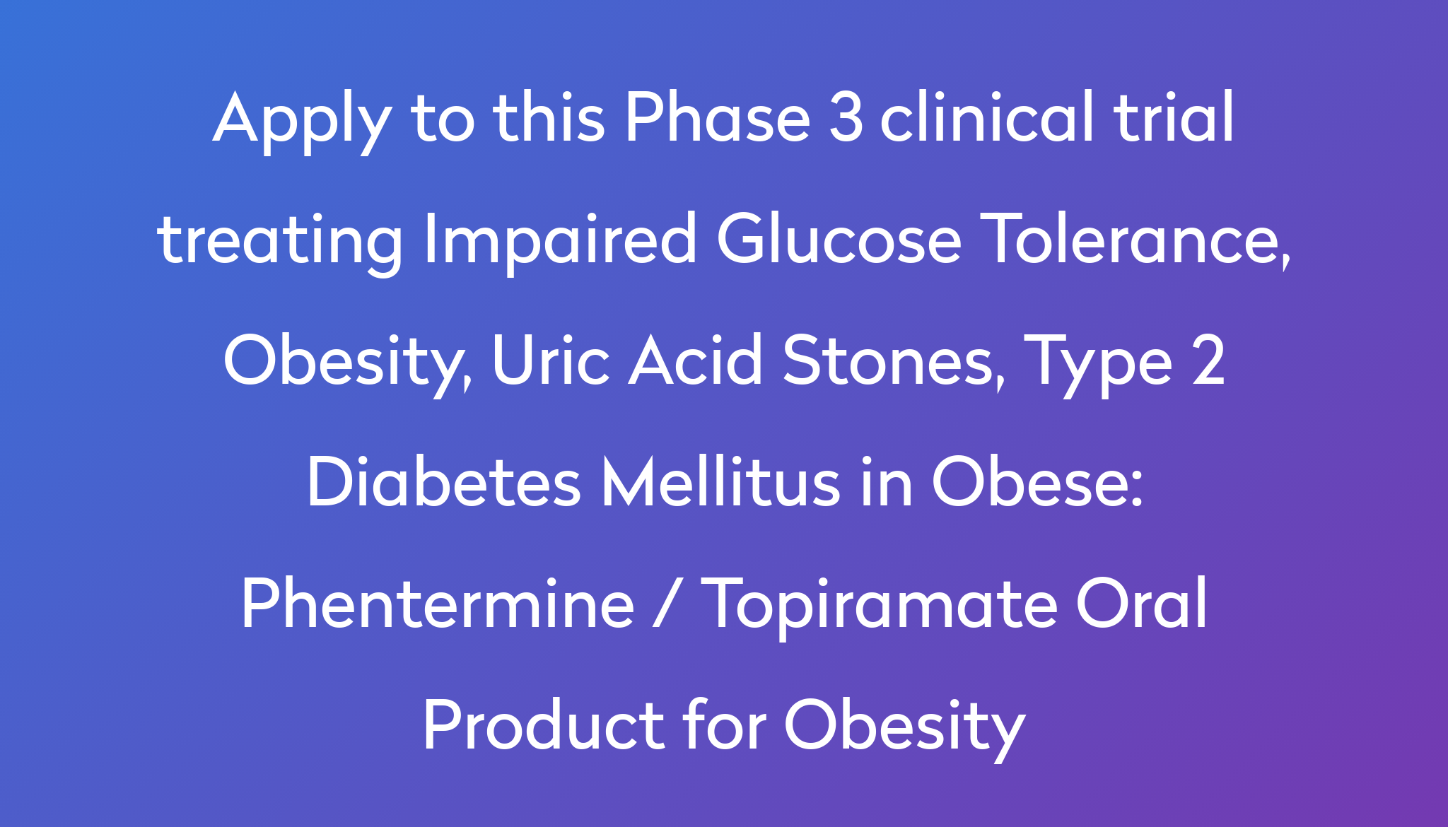 Phentermine Topiramate Oral Product For Obesity Clinical Trial 2023    Topiramate Oral Product For Obesity 